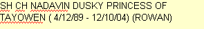 SH CH NADAVIN DUSKY PRINCESS OF TAYOWEN ( 4/12/89 - 12/10/04) (ROWAN)

